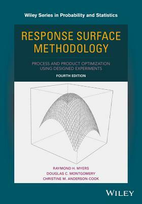 Response Surface Methodology: Process and Product Optimization Using Designed Experiments by Christine M. Anderson-Cook, Raymond H. Myers, Douglas C. Montgomery