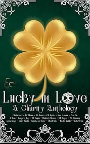 Lucky in Love: A Charity Anthology by Charlie Rahe, Jessa Aarons, M.K. Moore, Katrina A. Bauer, K. Rose, C.M. Steele, Elisabeth Garner, Layla Rouge, ChaShiree M., Margaret Kay, Natalie Arthur, K.M. Ringer, T.S. Tappin, D. Williams, Laura Hawks