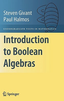 Introduction to Boolean Algebras by Steven Givant, Paul Halmos