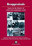 Reappraisals: Essays in the History of Youth and Community Work by Naomi Stanton, Joyce Walker, Aylssa Cowell, Ruth Gilchrist, Jean Spence, Tony Jeffs, Tom Wylie