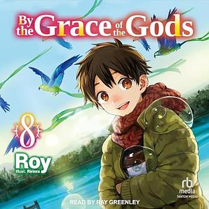 By The Grace of the Gods: Volume 8 by Roy