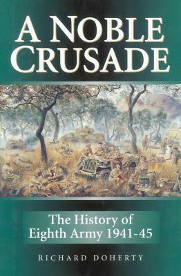 A Noble Crusade: The History of the Eighth Army 1941 to 1945 by Richard Doherty