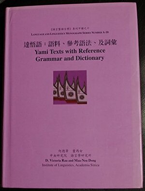 Yami Texts With Reference Grammar And Dictionary by Maa-Neu Dong, Victoria Rau