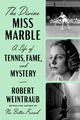 The Divine Miss Marble: A Life of Tennis, Fame, and Mystery by Robert Weintraub