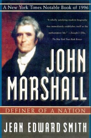 John Marshall: Definer of a Nation by Jean Edward Smith
