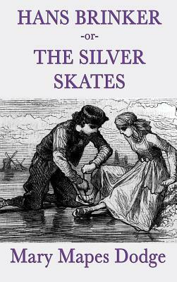 Hans Brinker -Or- The Silver Skates by Mary Mapes Dodge