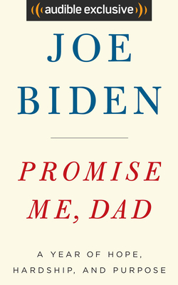 Promise Me, Dad: A Year of Hope, Hardship, and Purpose by Joe Biden