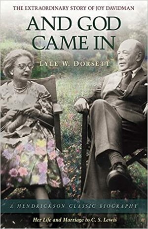 And God Came in: The Extraordinary Story of Joy Davidman by Lyle Wesley Dorsett