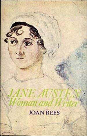 Jane Austen: Woman And Writer by Joan Rees