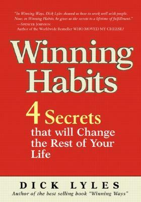 Winning Habits: 4 Secrets That Will Change the Rest of Your Life by Dick Lyles, Richard I. Lyles