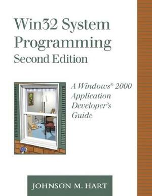 WIN32 System Programming: A Windows 2000 Application Developer's Guide [With CDROM] by Johnson Hart, Gary Clarke