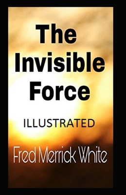 The Invisible Force Illustrated by Fred Merrick White