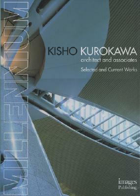 Millennium Kisho Kurokawa: Architect and Associates Selected and Current Work by Kisho Kurokawa, Images Publishing