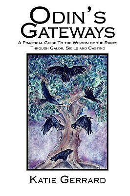 Odin's Gateways: A Practical Guide to the Wisdom of the Runes Through Galdr, Sigils and Casting by Katie Gerrard