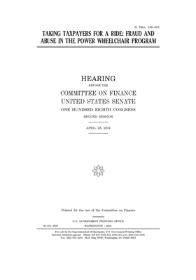 Taking taxpayers for a ride: fraud and abuse in the power wheelchair program by United States Congress, United States Senate, Committee on Finance (senate)