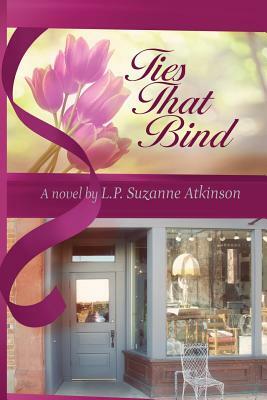 Ties That Bind by L. P. Suzanne Atkinson