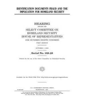 Identification documents fraud and the implication for homeland security by Select Committee on Homeland Se (house), United S. Congress, United States House of Representatives