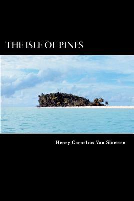 The Isle of Pines: A Late Discovery of a Fourth Island near Terra Australis Incognita by Henry Cornelius Van Sloetten