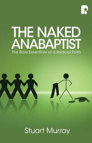 The Naked Anabaptist by Stuart Murray