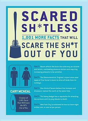 Scared Sh*tless: 1,003 Facts That Will Scare the Sh*t Out of You by Cary McNeal