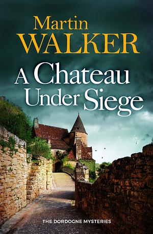 A Chateau Under Siege by Martin Walker