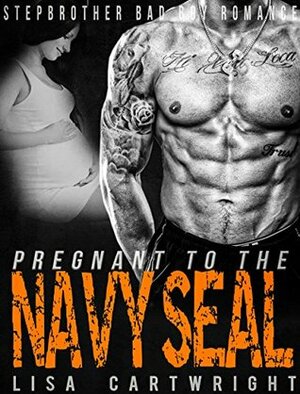 Pregnant to the Navy Seal by Lisa Cartwright