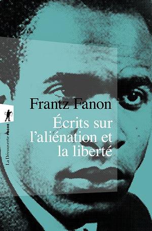 Écrits sur l'aliénation et la liberté by Frantz Fanon, Robert J.C. Young, Jean Khalfa