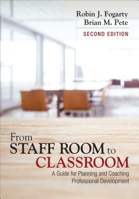 From Staff Room to Classroom: A Guide for Planning and Coaching Professional Development by Brian Mitchell Pete, Robin J. Fogarty