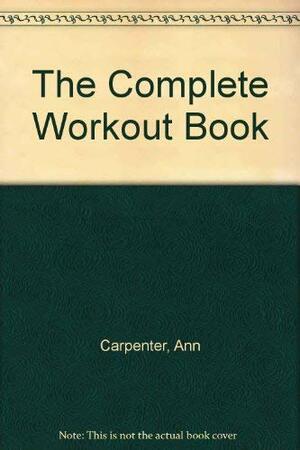 The Complete Workout Book by Ann Carpenter, Helene Johnson