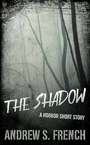 The Shadow: A Horror Short Story by Andrew S. French