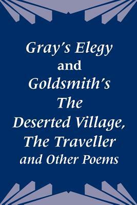Gray's Elegy and Goldsmith's The Deserted Village, The Traveller and Other Poems by Thomas Gray, Oliver Goldsmith