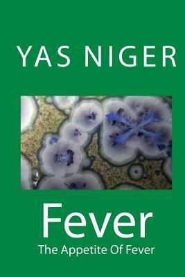Fever: The Appetite Of Fever by Yas Niger