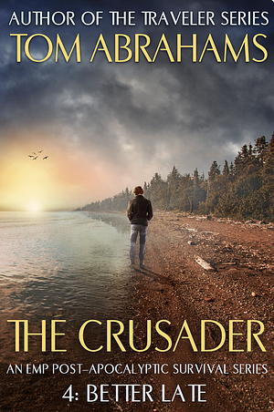 Better Late (The Crusader Book 4)  by Tom Abrahams