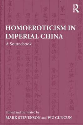 Homoeroticism in Imperial China: A Sourcebook by Wu Cuncun, Mark Stevenson
