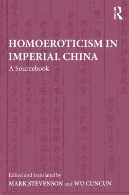 Homoeroticism in Imperial China: A Sourcebook by Mark Stevenson, Wu Cuncun