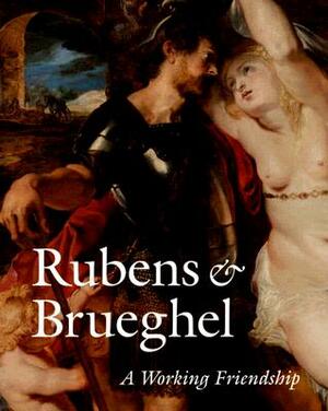 Rubens & Brueghel: A Working Friendship by Ariane Van Suchtelen, Anne Woollett