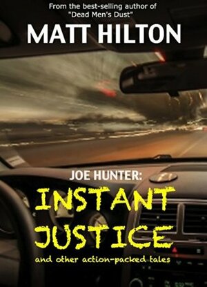 Joe Hunter: Instant Justice: and other action-packed tales by Matt Hilton