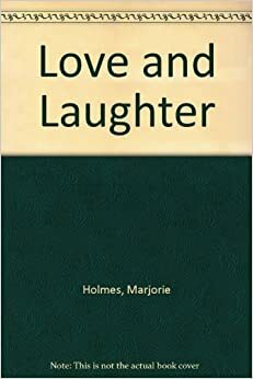 Love and Laughter by Marjorie Holmes