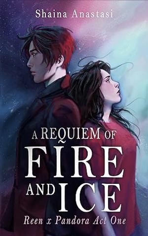 A Requiem of Fire and Ice by Shaina Anastasi