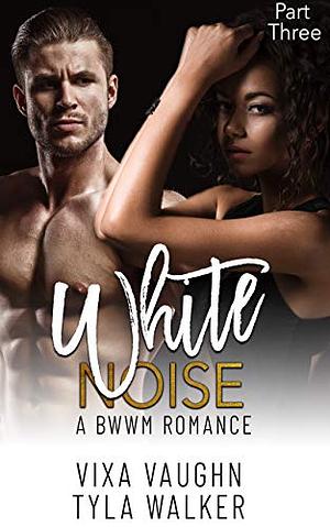White Noise Part Three by Tyla Walker