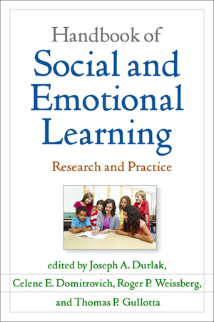 Handbook of Social and Emotional Learning: Research and Practice by Celene E. Domitrovich, Jennifer Buffett, Thomas P. Gullotta, Roger P. Weissberg, Daniel Goleman, Joseph A. Durlak, Timothy P. Shriver, Linda Darling-Hammond