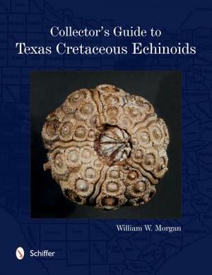 Collector's Guide to Texas Cretaceous Echinoids by William Morgan