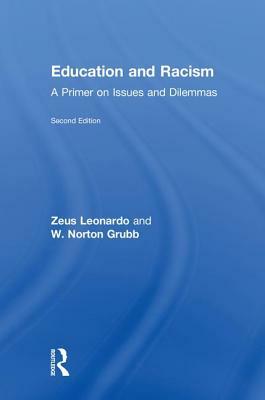 Education and Racism: A Primer on Issues and Dilemmas by Zeus Leonardo, W. Norton Grubb