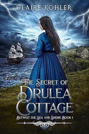 The Secret of Drulea Cottage by Claire Kohler