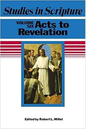 Studies in Scripture, Vol. 6: Acts to Revelation by Deseret Book, Robert L. Millet