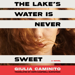 The Lake's Water Is Never Sweet by Giulia Caminito