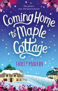 Coming Home to Maple Cottage by Holly Martin