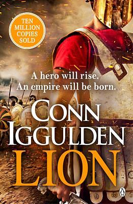 Lion: 'Brings war in the ancient world to vivid, gritty and bloody life' ANTHONY RICHES by Conn Iggulden, Conn Iggulden