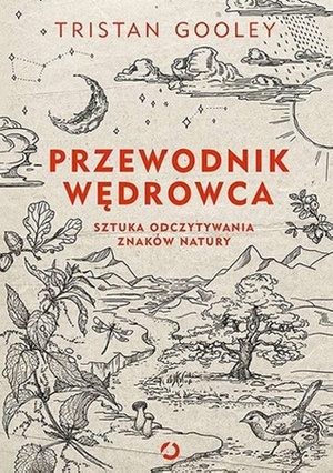 Przewodnik wędrowca. Sztuka odczytywania znaków natury by Tristan Gooley, Neil Gower, Karolina Walczak