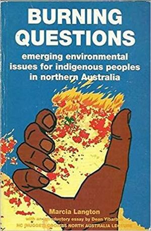 Burning Questions: Emerging Environmental Issues For Indigenous Peoples In Northern Australia by Marcia Langton